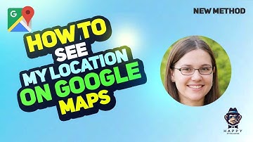 How to See My Location on Google Maps: Step-by-Step Guide 2025 [New Method]