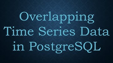 Overlapping Time Series Data in PostgreSQL
