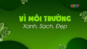 Chuyên mục: Vì môi trường xanh, sạch, đẹp tháng 9/2025| QTTV