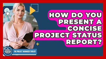 How Do You Present A Concise Project Status Report? - The Project Manager Toolkit