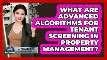 What Are Advanced Algorithms For Tenant Screening In Property Management?