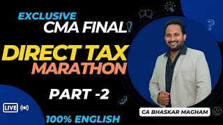 CMA FINAL | DIRECT TAX - MARATHON | PART 2 - JUNE/DEC 2024 | CA BHASKAR MAGHAM
