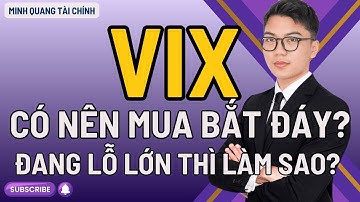 Cổ phiếu VIX | Có nên MUA BẮT ĐÁY lúc này? ĐANG LỖ LỚN VỚI VIX thì LÀM THẾ NÀO?
