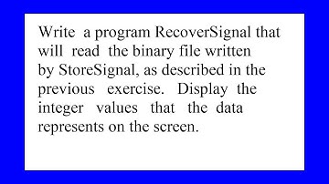 Write a program RecoverSignal that will read the binary file written by StoreSignal as described ...