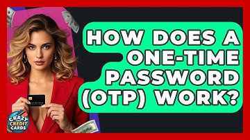 How Does A One-Time Password (OTP) Work? - Crazy About Credit Cards