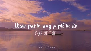 CUP OF JOE IKAW PA RIN ANG PIPILIIN KO (lyrics)