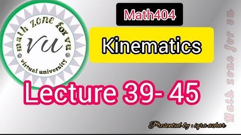 Math404 short lecture 39 to 45 || kinematics