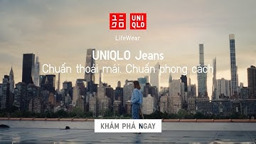 UNIQLO JEANS - CHUẨN THOẢI MÁI, CHUẨN PHONG CÁCH