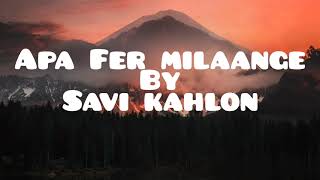 Apa Fer milaange ( LYRICS ) - Savi kahlon