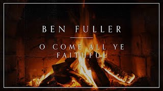 Ben Fuller - O Come All Ye Faithful (Yule Log)