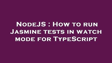 NodeJS : How to run Jasmine tests in watch mode for TypeScript