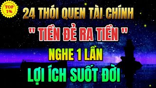 24 Thói Quen Tài Chính Giúp TIỀN ĐẺ RA TIỀN Nghe 1 Lần Lợi Ích Suốt Đời