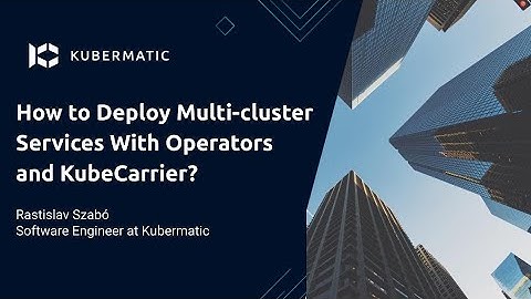 How to Deploy Multi-cluster Services With Operators and KubeCarrier?
