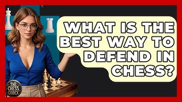 What Is The Best Way To Defend In Chess? - The Chess Codex