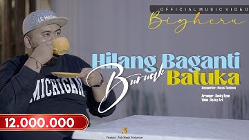 BIGHERU - HILANG BAGANTI BURUAK BATUKA [OFFICIAL MUSIC VIDEO]