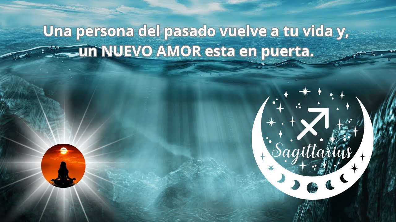 Sagitario, una persona del pasado vuelve a tu vida y, un NUEVO AMOR ...