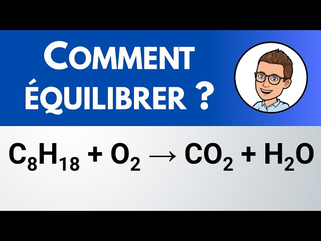 Comment équilibrer ? C8H18 + O2 → CO2 + H2O