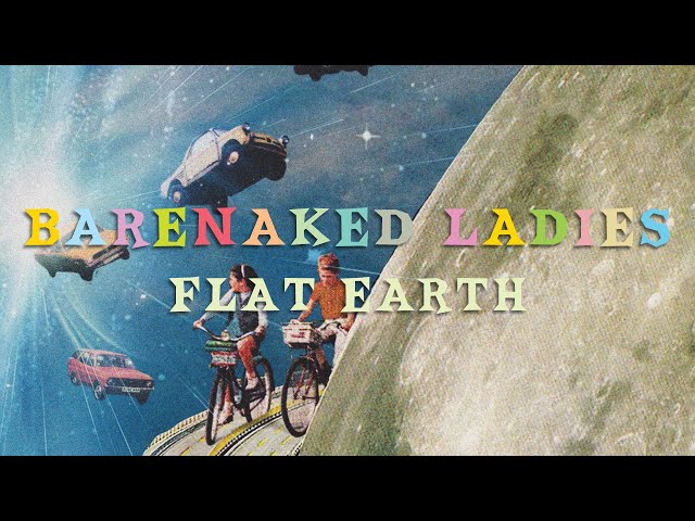 Barenaked Ladies - Flat Earth