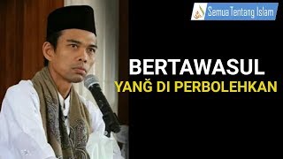 Cara Bertawasul Yang di Perbolehkan - Ustadz Abdul Somad