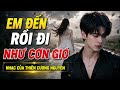 EM ĐẾN RỒI ĐI NHƯ CƠN GIÓ | THIỆN CƯƠNG NGUYÊN | ÂM NHẠC TRONG TRÁI TIM TÔI.