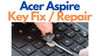 How To Fix / Repair Key for Acer Aspire Laptop Computer