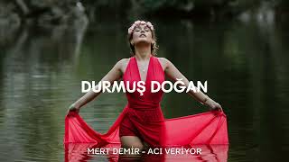 Mert Demir - Acı Veriyor ( Durmuş Doğan Remix ) Resimi