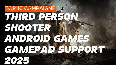 Top 10 Campaigne Third Person Shooter Android Games With Gamepad Support 2025