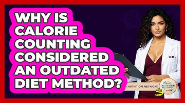 Why Is Calorie Counting Considered An Outdated Diet Method? - Your Nutrition Network
