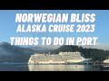 ALASKA CRUISE 2023 | NORWEGIAN BLISS | WHAT TO DO IN PORT | THINGS TO KNOW ABOUT NCL BLISS