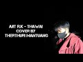 Ajit R.K - Thawai Cover By Therthuri Mantuang