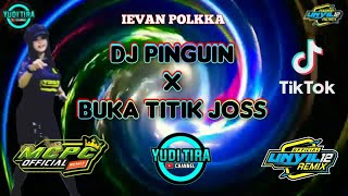 Dj Pinguin X Buka Titik Joss [ Ievan Polkka ] || Dj Viral Tik Tok 2021