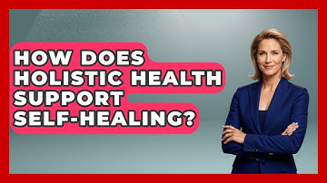 How Does Holistic Health Support Self-healing? - Functional and Integrative Wellness Guru