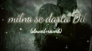 milne se darta hai dil song | lofi song | slowed and reverb