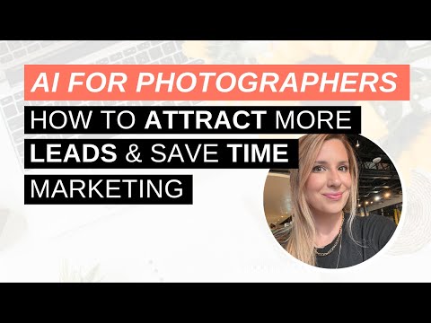 AI for Photographers: How to Attract More Leads & Save Time Marketing