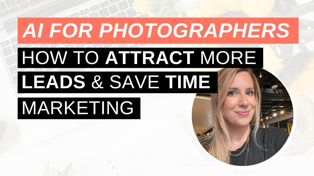 AI for Photographers: How to Attract More Leads & Save Time Marketing