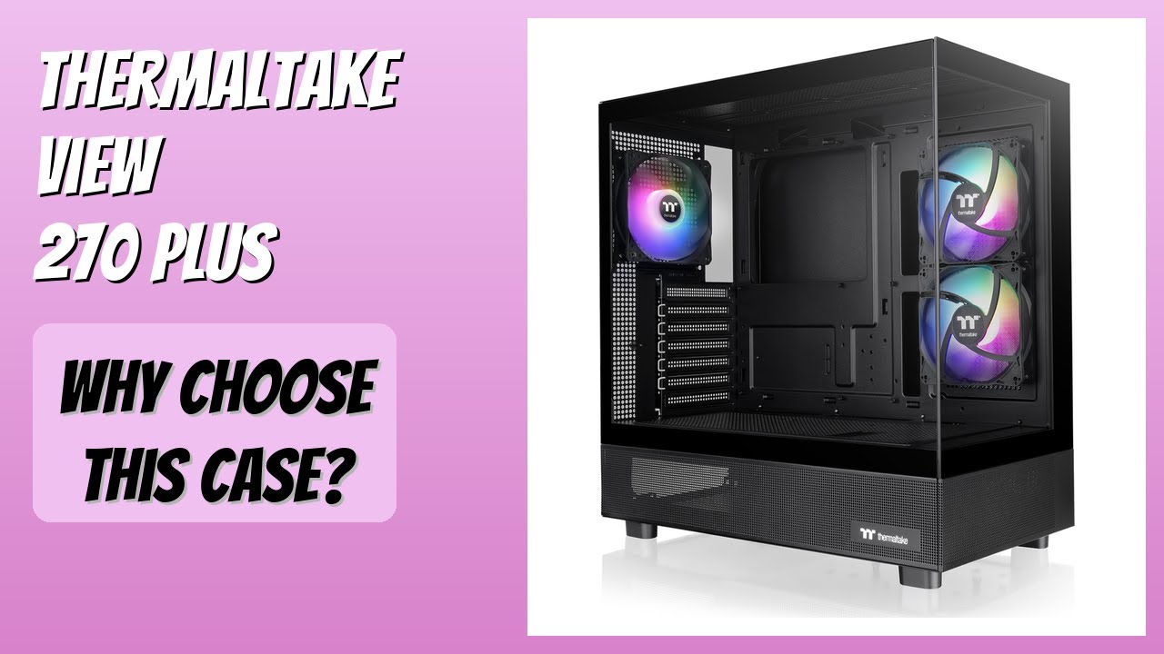 REVIEW (2025): Thermaltake View 270 Plus. Features