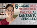 5 cosas que no te pueden faltar al lanzar tu sencillo