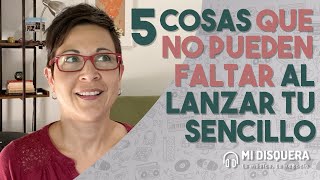 5 cosas que no te pueden faltar al lanzar tu sencillo