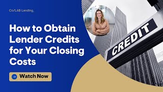 How to Obtain Lender Credits for Your Closing Costs