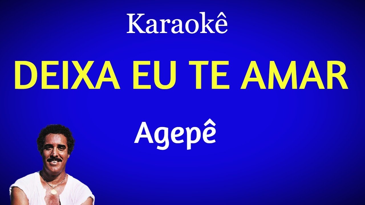 Deixa eu te amar - Agepê - Karaokê
