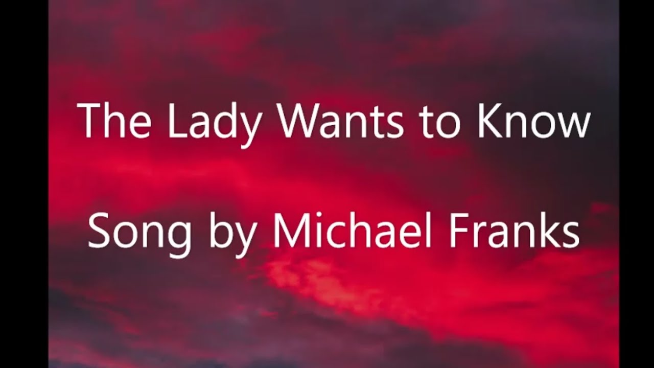 The Lady Wants to Know - Michael Franks -(Lyrics)The lady wants to know