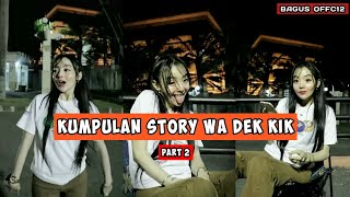 KUMPULAN STORY WA KIKY MALISTIANA | DEK KIK | PART 2
