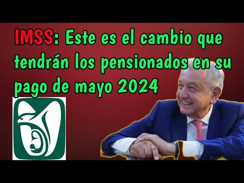 💥IMSS: Este es el cambio que tendrán los pensionados en su pago de mayo ...