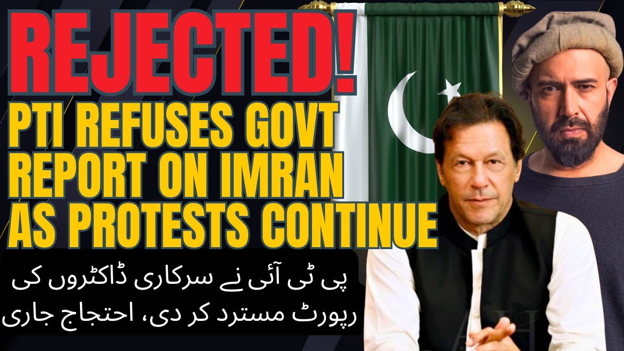 REJECTED! PTI & WORKERS REJECT GOVT REPORT ON IMRAN