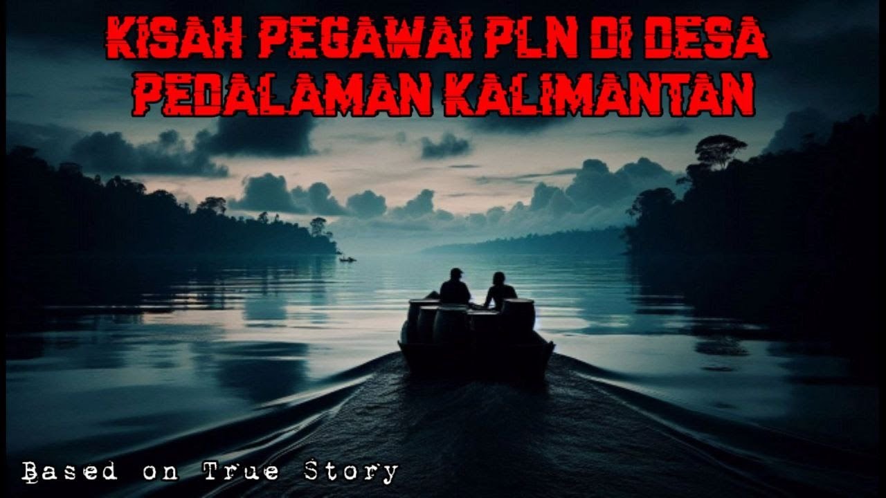 Kisah Pegawai PLN di Desa Pedalaman Kalimantan