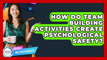How Do Team Building Activities Create Psychological Safety? - Office Wellness Insights