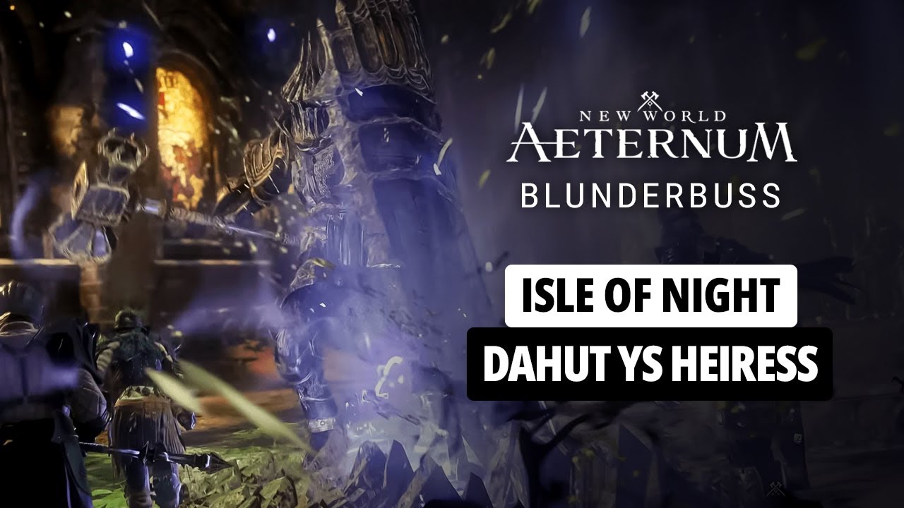 NEW WORLD | ISLE OF NIGHT | BLUNDERBUSS + INFERNO | BOSS 02 - DAHUT, YS HEIRESS