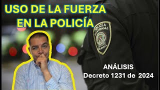 POLICÍA NACIONAL Y EL USO DE LA FUERZA: Todo sobre el Decreto 1231 de 2024