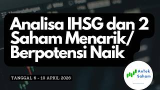 Analisa IHSG dan 2 Saham Menarik yang Berpotensi Naik Tanggal 6 - 10 April 2026 @AnTekSaham