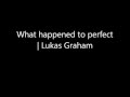 What happened to perfect  - Lukas Graham | Lyrics